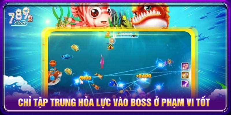 Chỉ tập trung hỏa lực vào boss ở phạm vi tốt