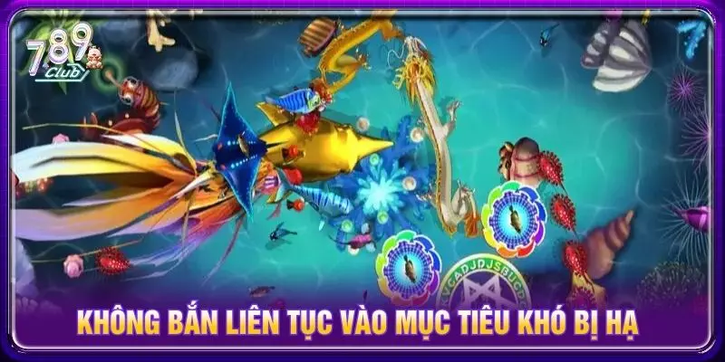 Không bắn liên tục vào mục tiêu khó bị hạ