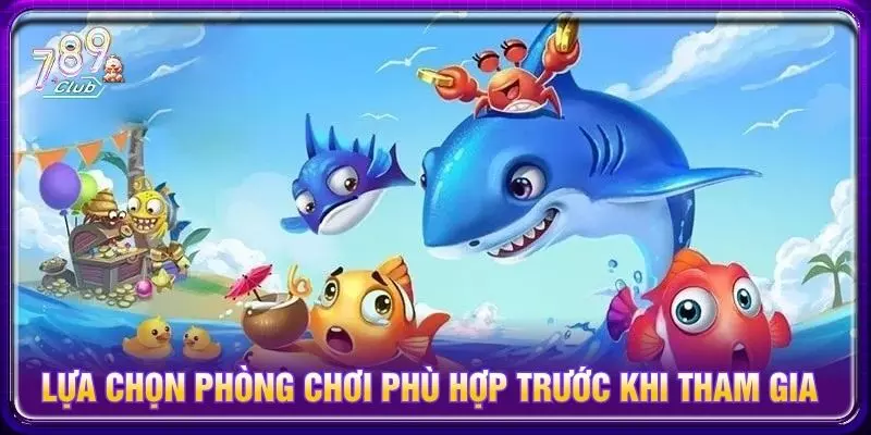 Lựa chọn phòng chơi phù hợp trước khi tham gia
