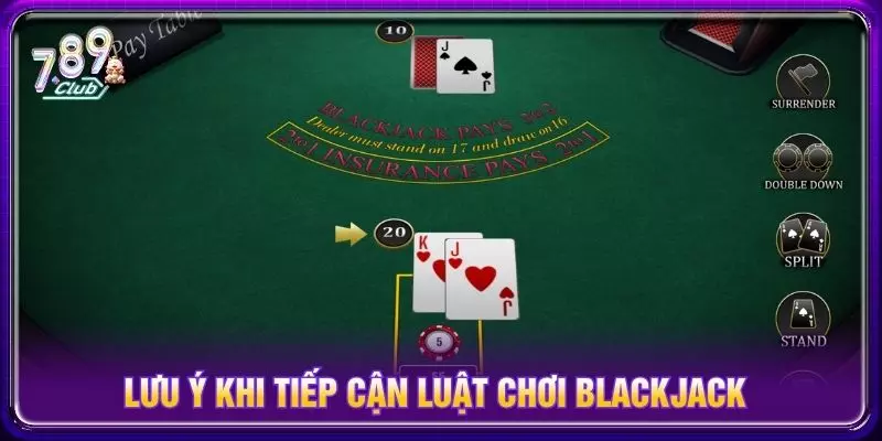 Lưu ý khi tiếp cận luật chơi blackjack