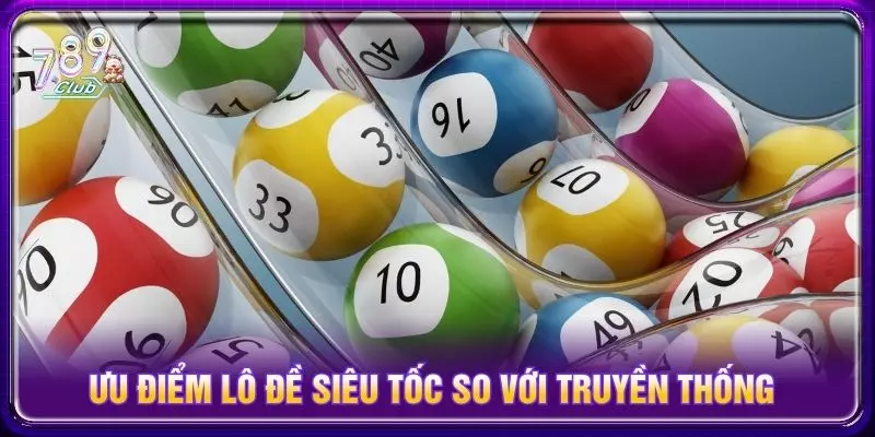 Ưu điểm khi chơi lô đề siêu tốc so với truyền thống