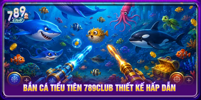 Bắn cá tiểu tiên thiết lập đơn giản và hấp dẫn