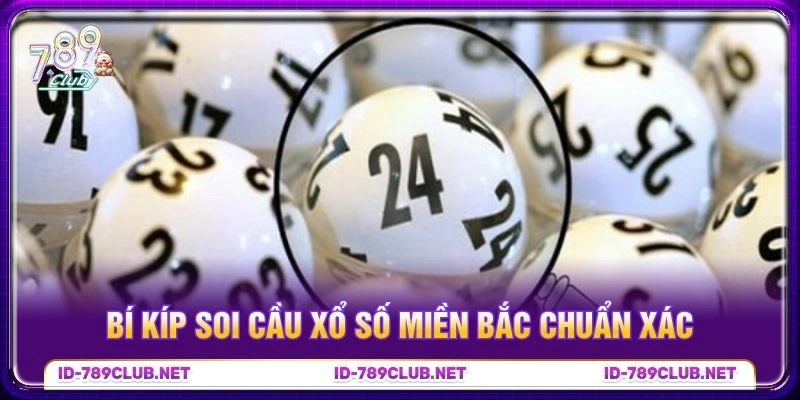 Bí kíp soi cầu xổ số miền Bắc chuẩn xác