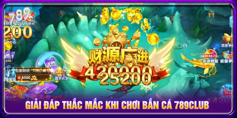 Các câu hỏi thường gặp khi chơi bắn cá 789CLUB