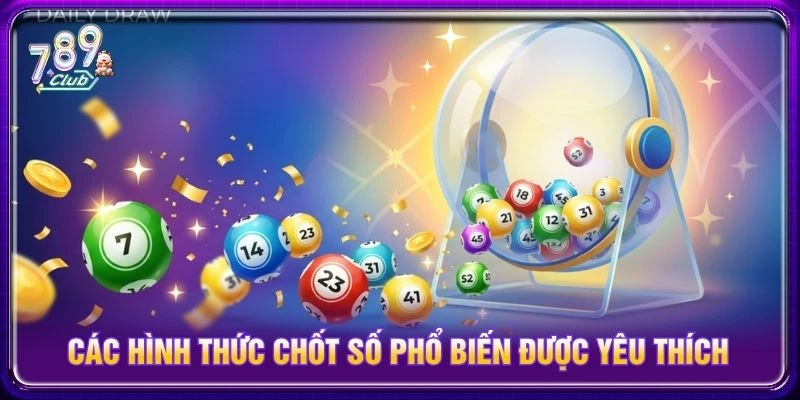 Các hình thức chốt số phổ biến được yêu thích