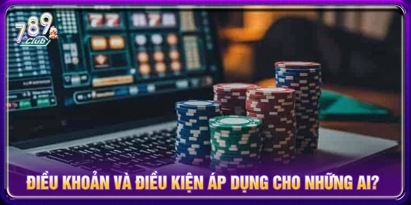 Điều khoản và điều kiện được áp dụng đối với mọi người chơi truy cập nền tảng