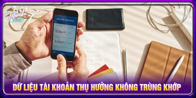 Dữ liệu tài khoản không trùng đăng ký là nguyên nhân phổ biến