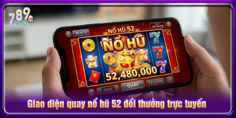Giao diện quay nổ hũ 52 đổi thưởng trực tuyến Giao diện quay nổ hũ 52 đổi thưởng trực tuyến