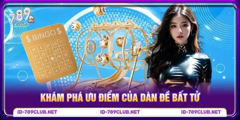 Khám phá ưu điểm của dàn đề bất tử Khám phá ưu điểm của dàn đề bất tử