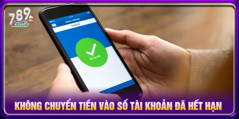Không nên lưu số tài khoản cũ đã giao dịch ở các lần nạp trước