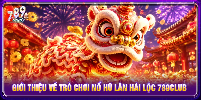 Lân Hái Lộc mang đến không gian rực rỡ của ngày Tết