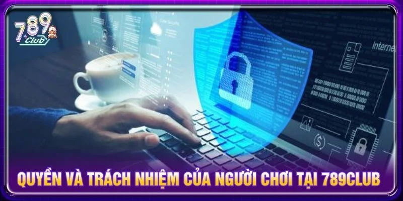 Người chơi có trách nhiệm bảo vệ tài khoản và tuân thủ nguyên tắc chung