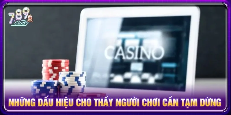 Nhận diện các dấu hiệu nên dừng lại giúp duy trì quy tắc chơi có trách nhiệm