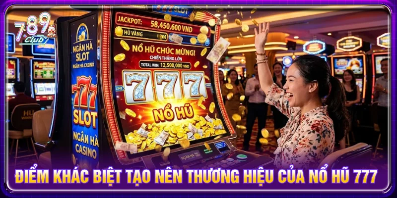 Nổ hũ 777 là sự kết hợp giữa cổ điện và hiện đại