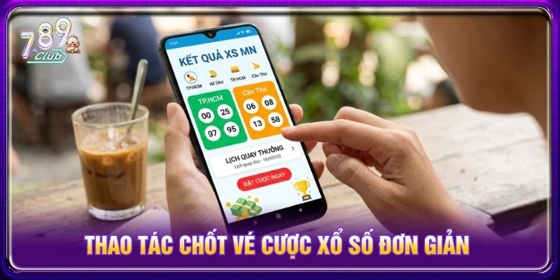 Thao tác chốt vé cược xổ số đơn giản