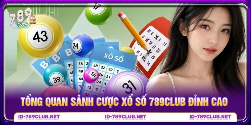 Tổng quan sảnh cược Xổ số 789club đỉnh cao 